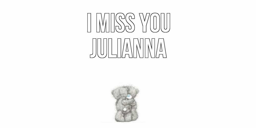 Greetings card с именем, Julianna I miss you мишки Greetings with text for free download 