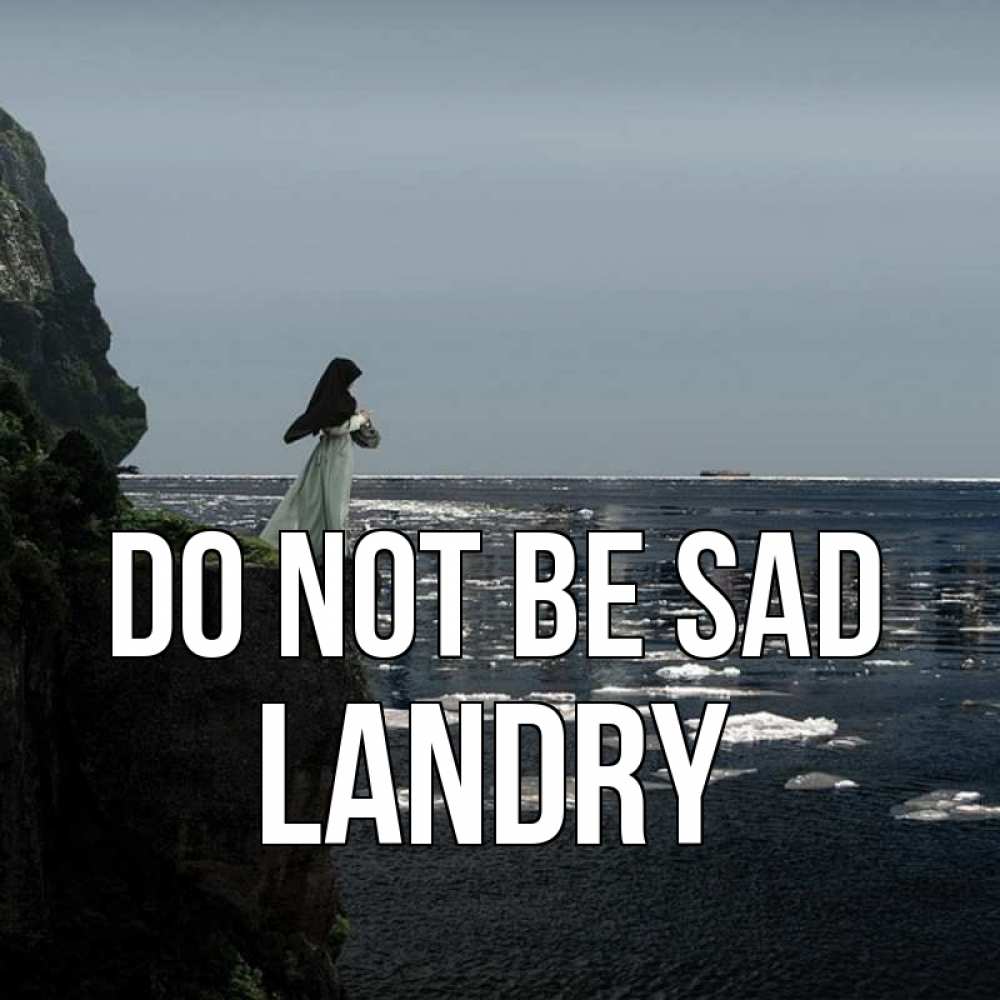 Greetings card с именем, Landry Do not be sad весна лед тает Greetings with text for free download 