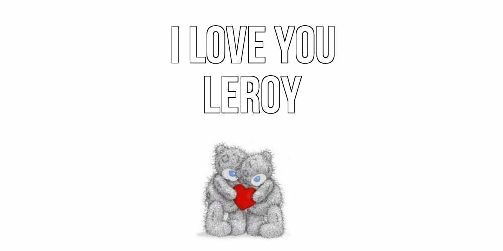 Greetings card с именем, Leroy I love you мишки, сердце Greetings with text for free download 