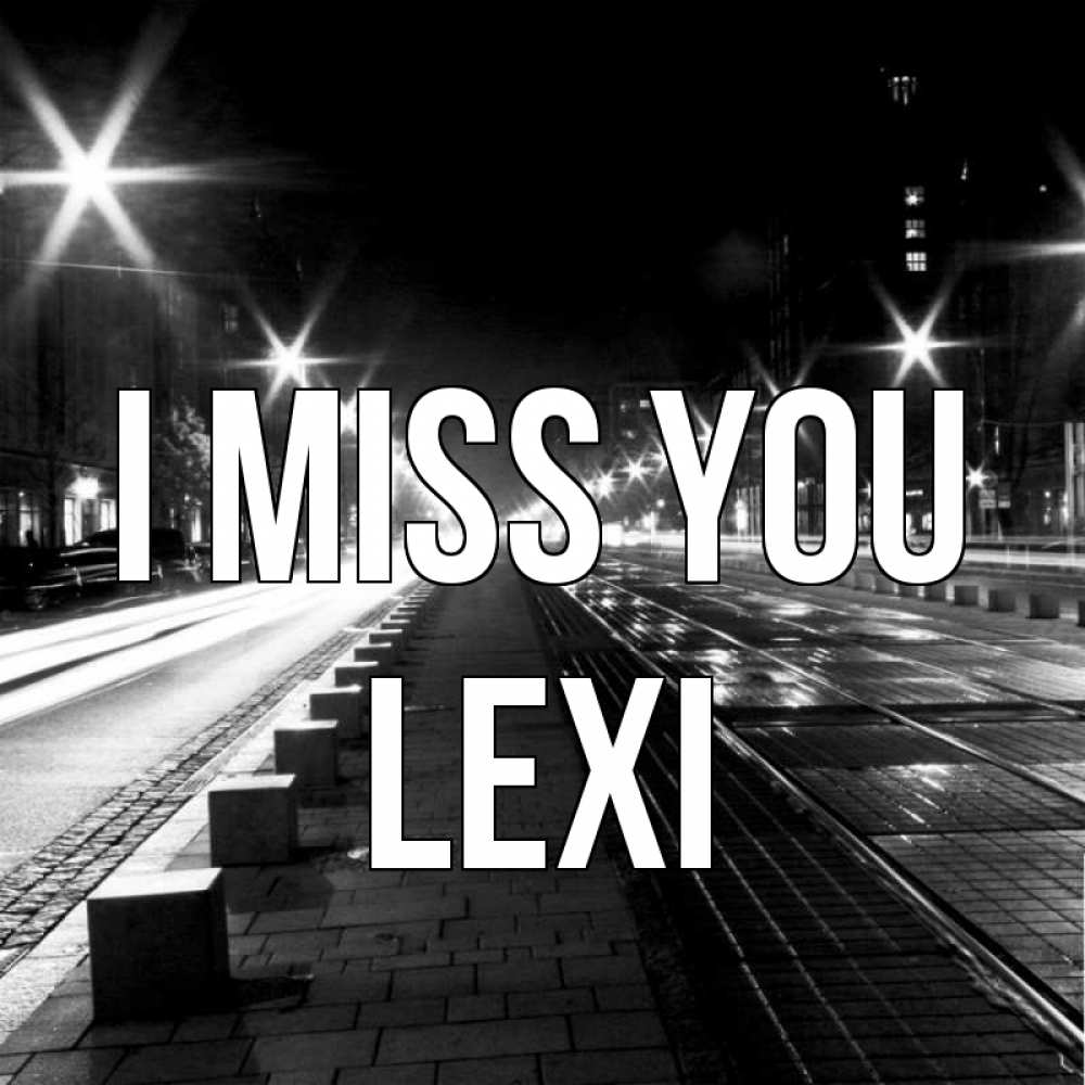 Greetings card с именем, Lexi I miss you проспект Greetings with text for free download 