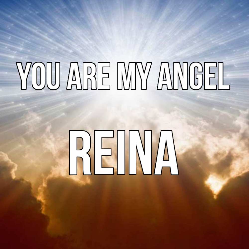 Greetings card с именем, Reina You are my angel ангельский свет на небе Greetings with text for free download 