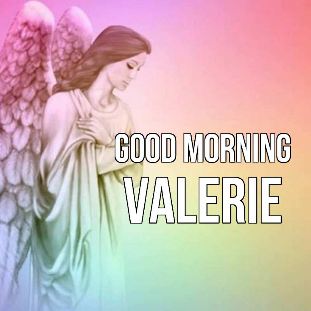 Greetings card с именем, Valerie Good morning крылья Greetings with text for free download 