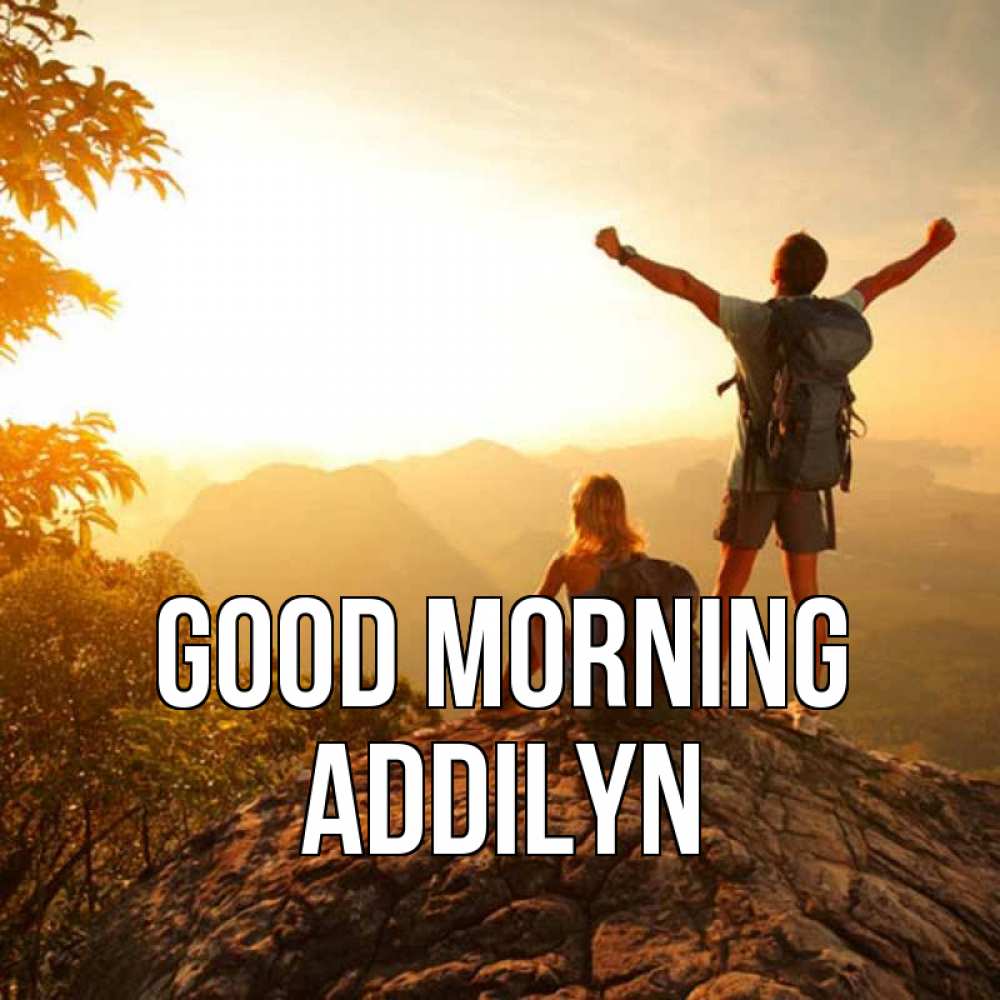 Greetings card с именем, Addilyn Good morning утро в горах Greetings with text for free download 