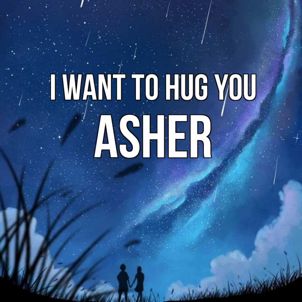 Greetings card с именем, Asher I want to hug you камыши Greetings with text for free download 