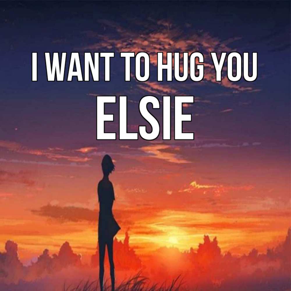 Greetings card с именем, Elsie I want to hug you стройная девушка Greetings with text for free download 