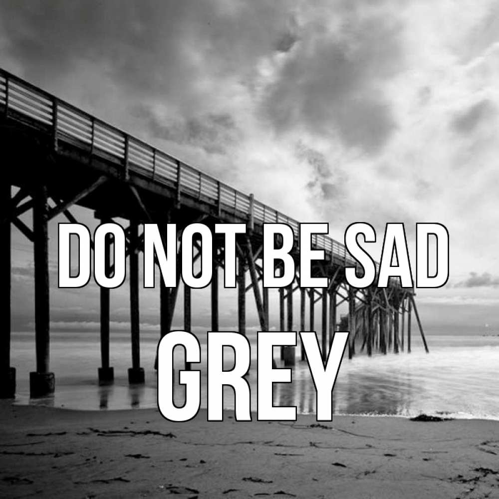 Greetings card с именем, Grey Do not be sad вода и пляж под мостом Greetings with text for free download 