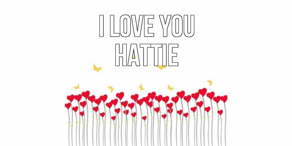Greetings card с именем, Hattie I love you бабочки,сердечки Greetings with text for free download 