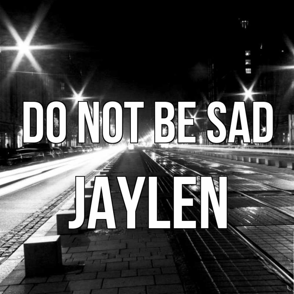 Greetings card с именем, Jaylen Do not be sad ночной проспект Greetings with text for free download 