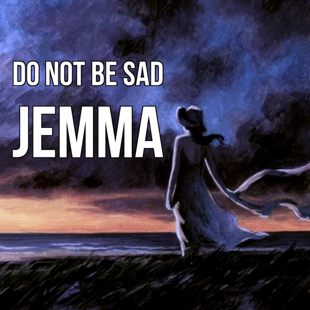 Greetings card с именем, Jemma Do not be sad картина Greetings with text for free download 