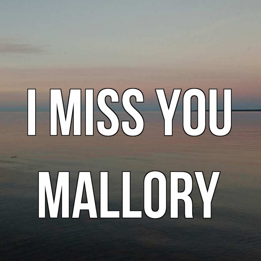 Greetings card с именем, Mallory I miss you пусто Greetings with text for free download 