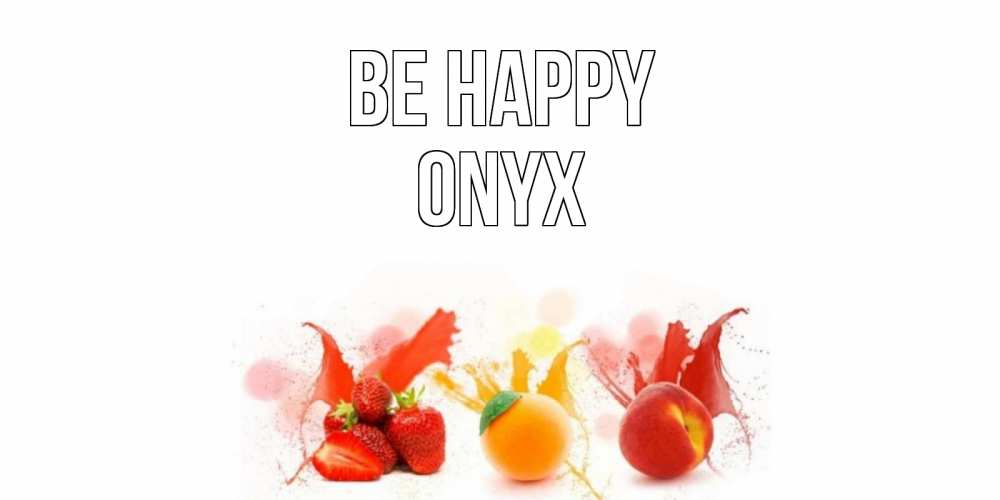 Greetings card с именем, Onyx Be happy фрукты, сок Greetings with text for free download 