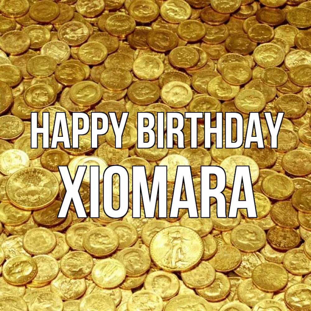 Greetings card с именем, Xiomara Happy Birthday с пожеланием разбогатеть Greetings with text for free download 