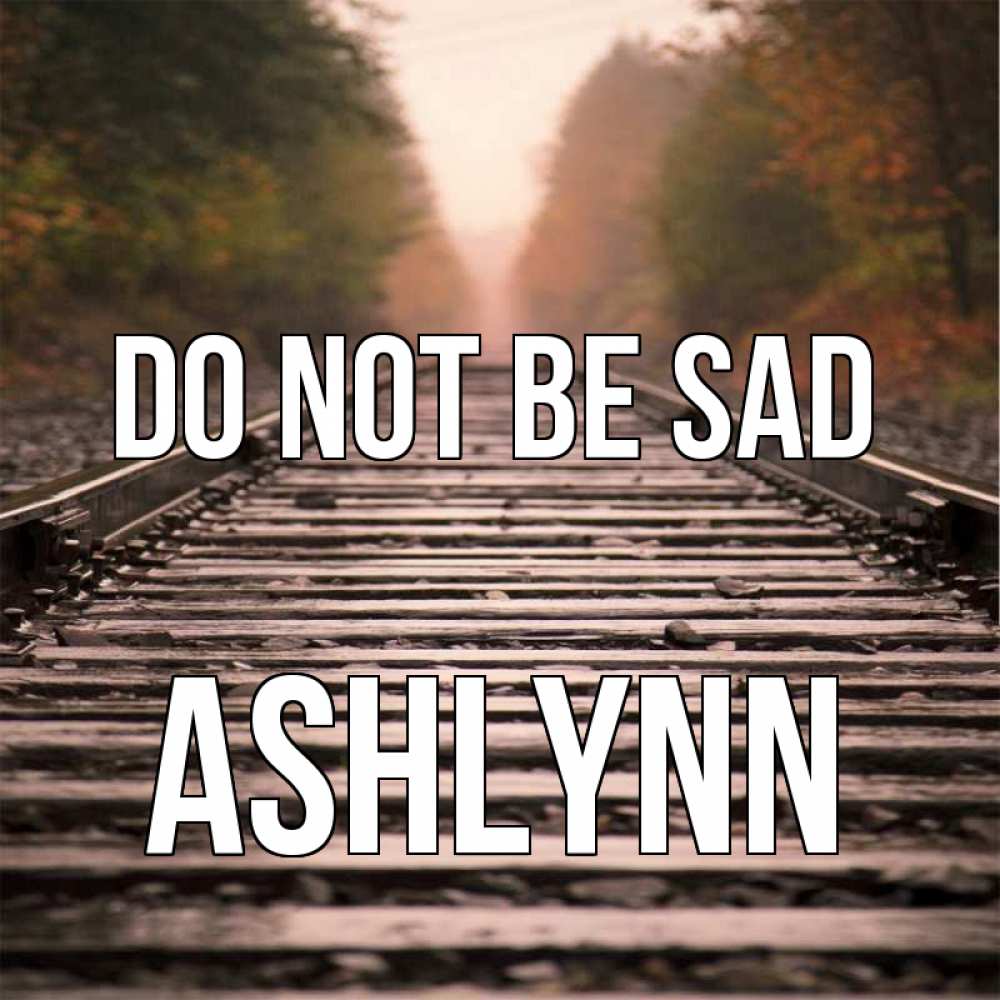 Greetings card с именем, Ashlynn Do not be sad лес и железная дорога Greetings with text for free download 