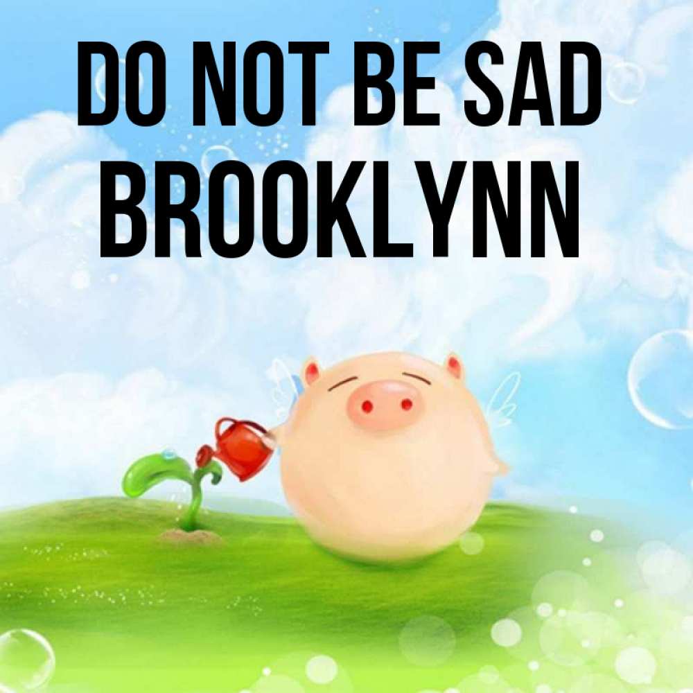 Greetings card с именем, Brooklynn Do not be sad поливает цветок порося Greetings with text for free download 