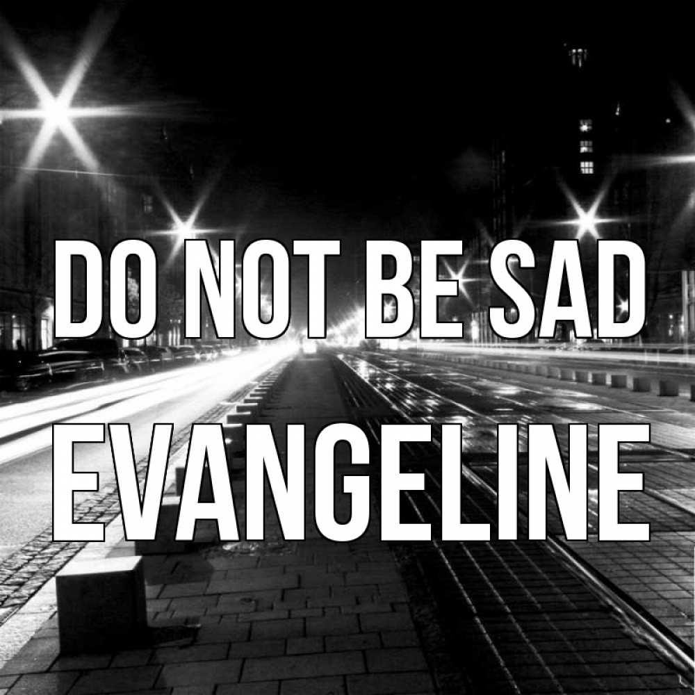 Greetings card с именем, Evangeline Do not be sad ночной проспект Greetings with text for free download 