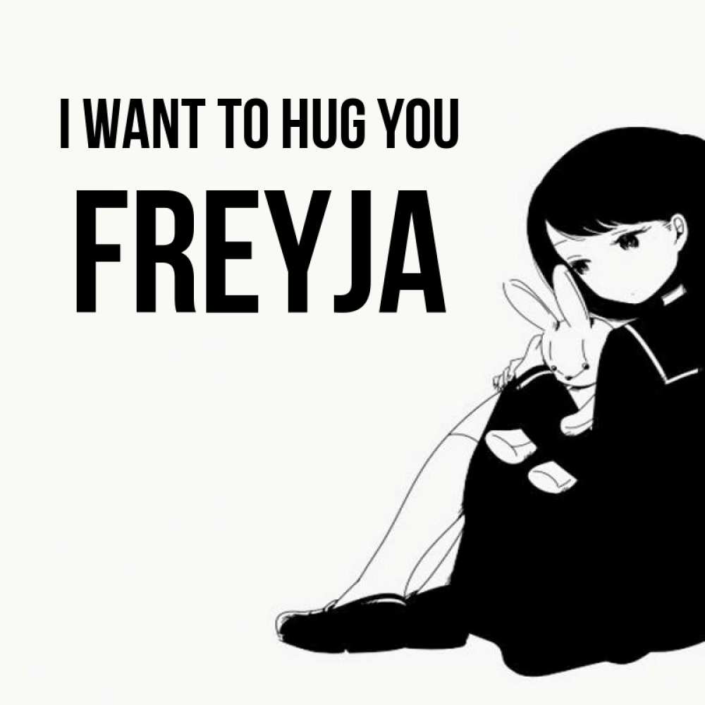 Greetings card с именем, Freyja I want to hug you чернобелая картнка Greetings with text for free download 