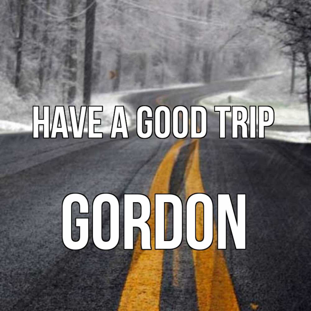 Greetings card с именем, Gordon Have a good trip хорошего вам путешествия Greetings with text for free download 