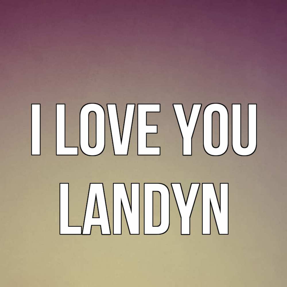 Greetings card с именем, Landyn I love you для любимой Greetings with text for free download 