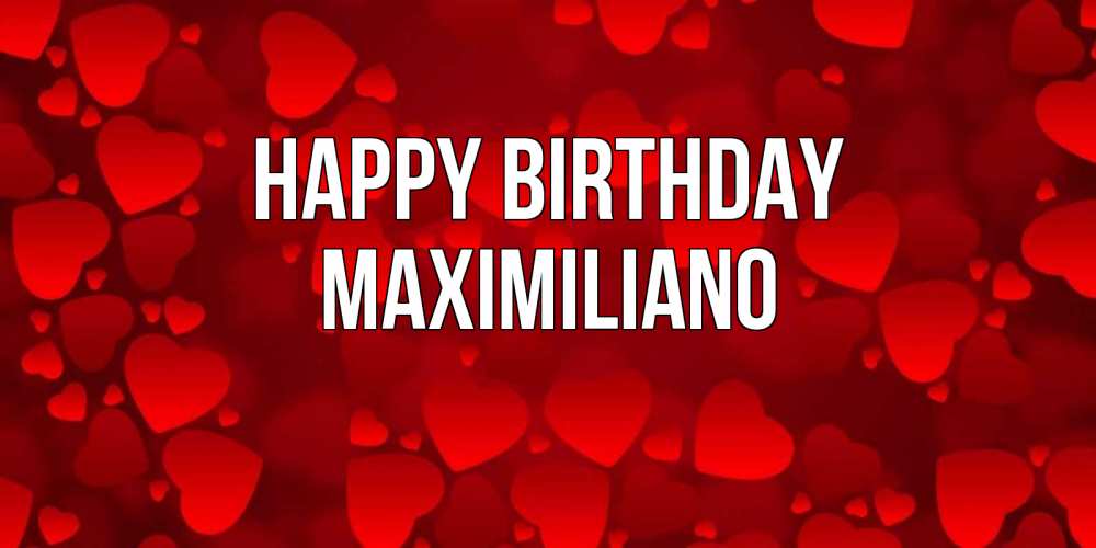 Greetings card с именем, Maximiliano Happy Birthday прекрасные сердечки на открытке с красным фоном Greetings with text for free download 