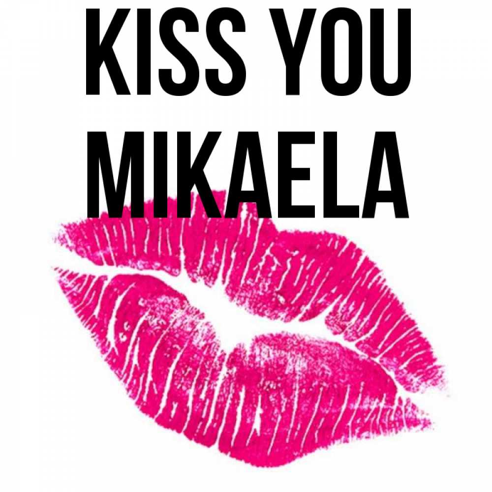 Greetings card с именем, Mikaela Kiss you след от помады Greetings with text for free download 