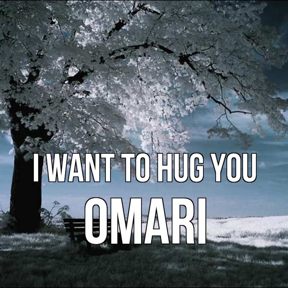 Greetings card с именем, Omari I want to hug you дерево Greetings with text for free download 