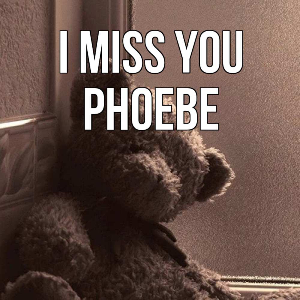 Greetings card с именем, Phoebe I miss you скучаем тут Greetings with text for free download 