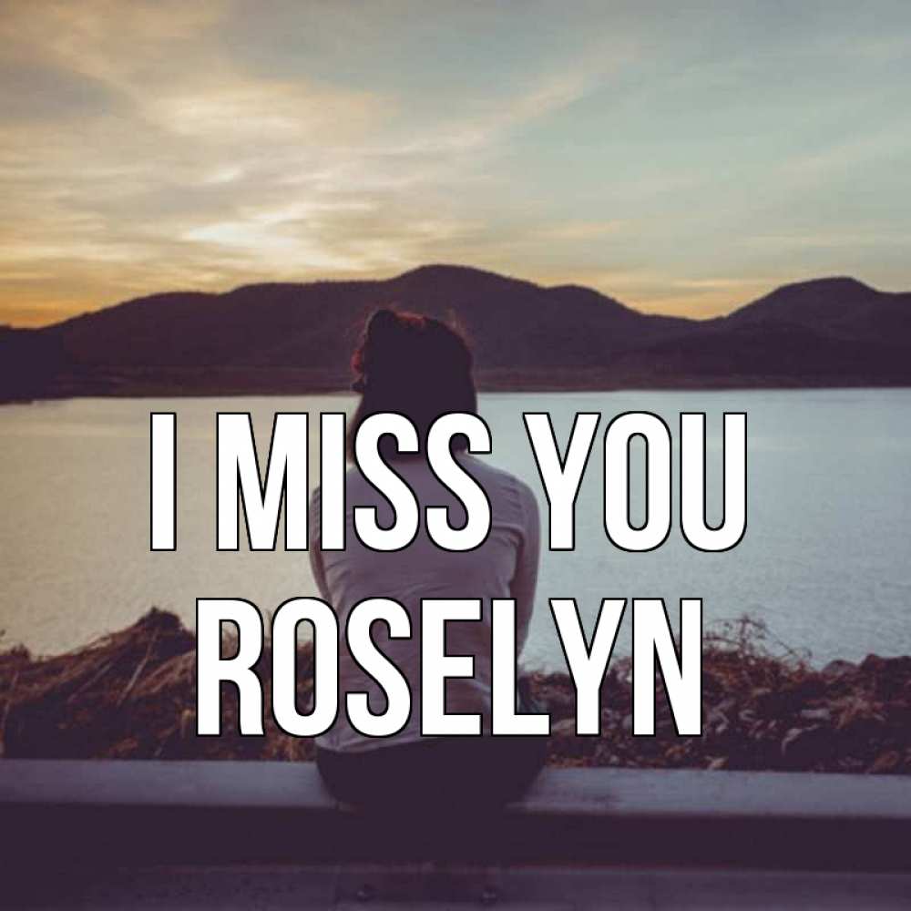 Greetings card с именем, Roselyn I miss you я уже соскучилась Greetings with text for free download 