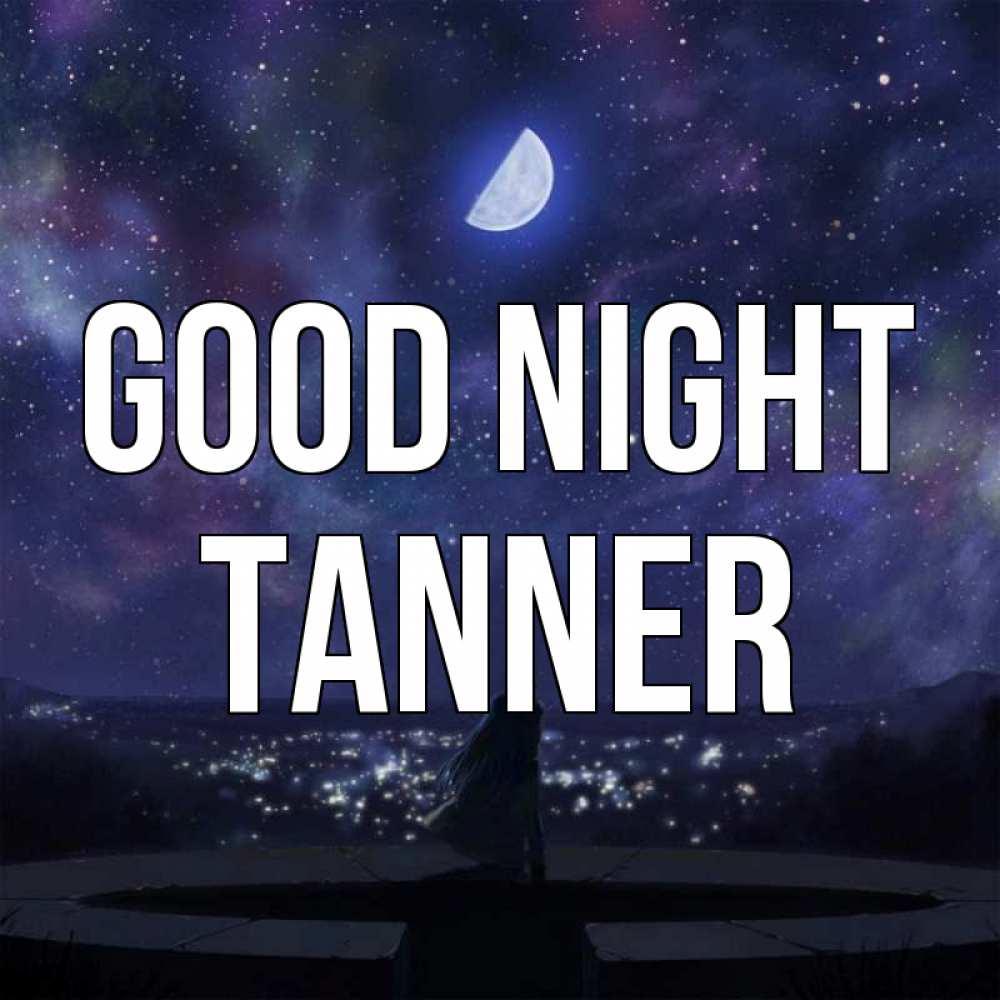 Greetings card с именем, Tanner Good night набережная Greetings with text for free download 