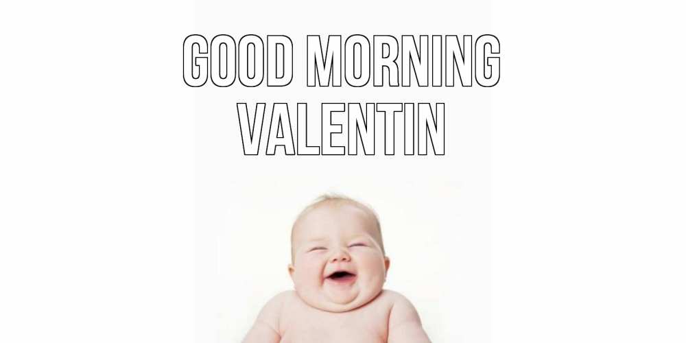 Greetings card с именем, Valentin Good morning малыш с улыбкой Greetings with text for free download 