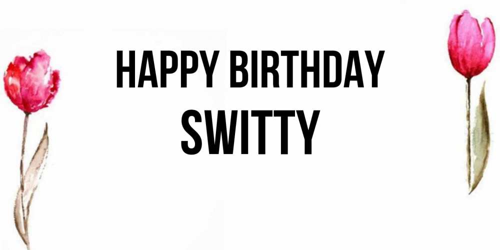 Greetings card с именем, switty Happy Birthday открытки акварелью с цветами Greetings with text for free download 