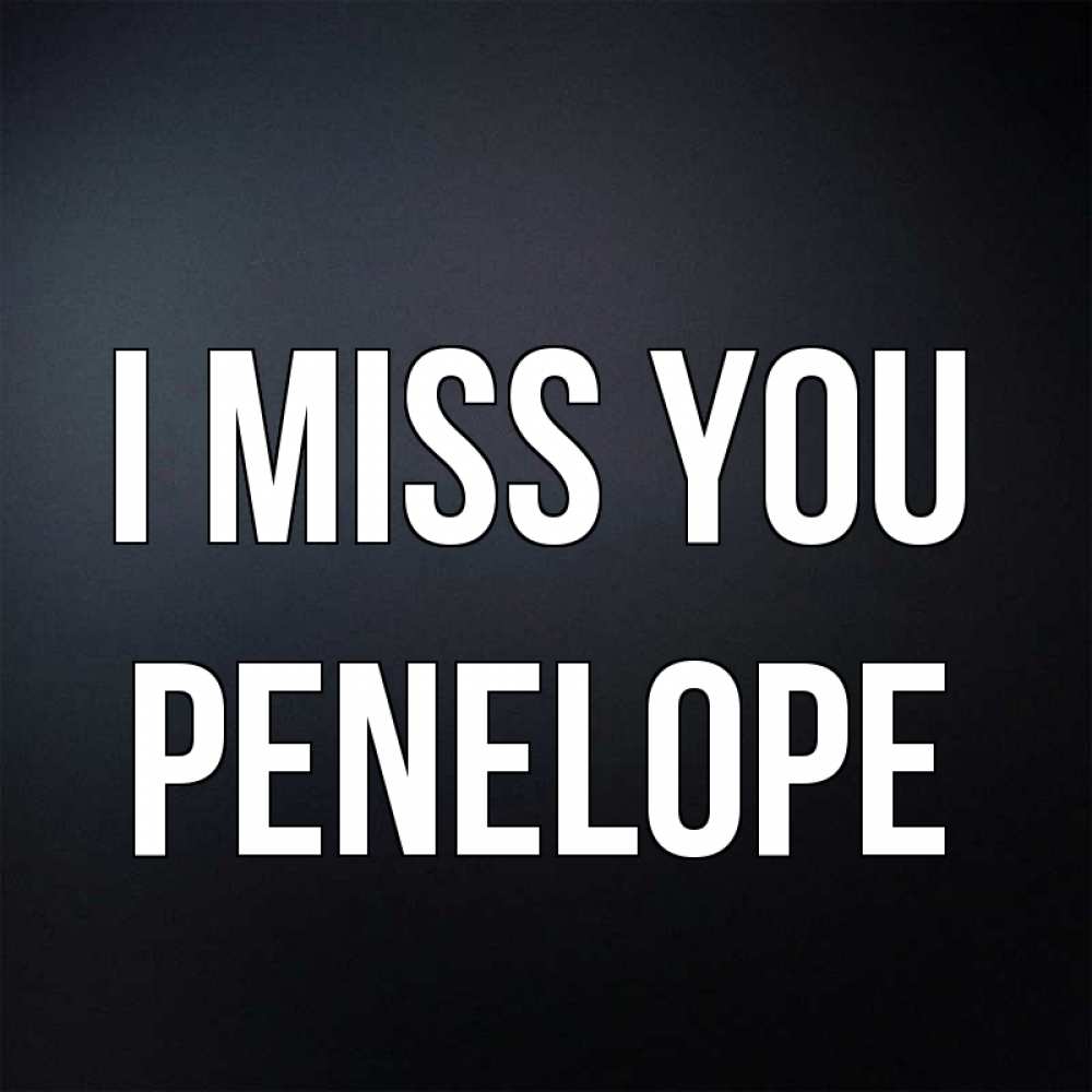 Greetings card с именем, Penelope I miss you с подписью Greetings with text for free download 