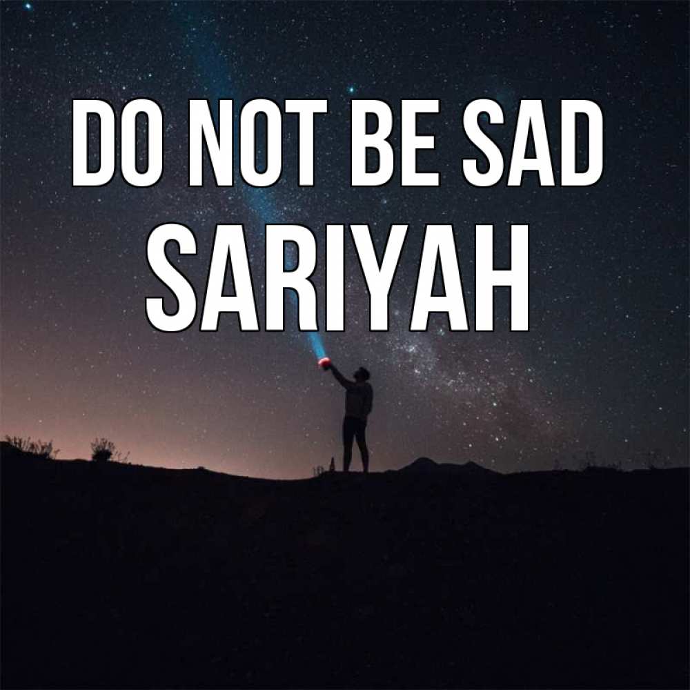 Greetings card с именем, Sariyah Do not be sad луч света и млечный путь Greetings with text for free download 