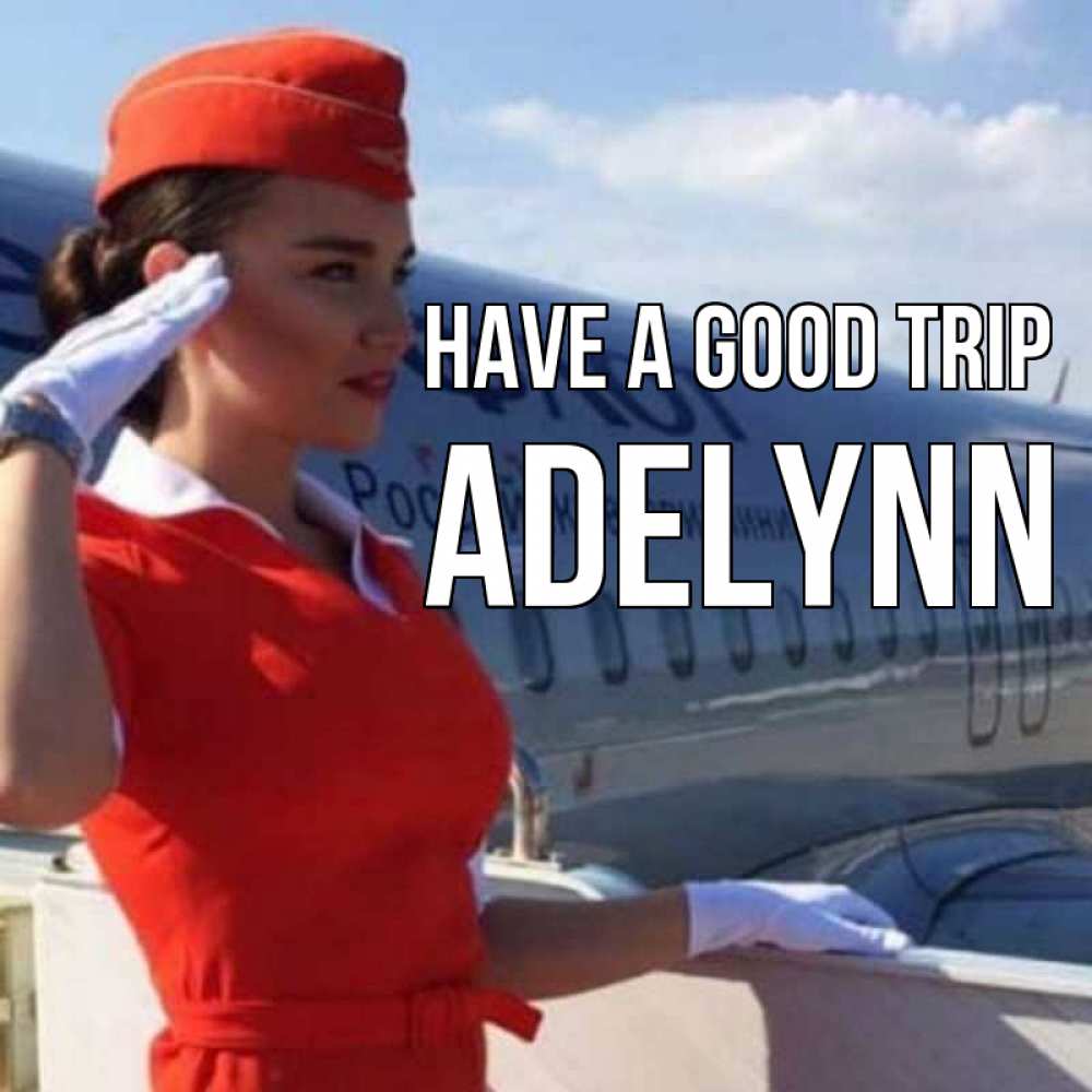 Greetings card с именем, Adelynn Have a good trip чудесного полета Greetings with text for free download 