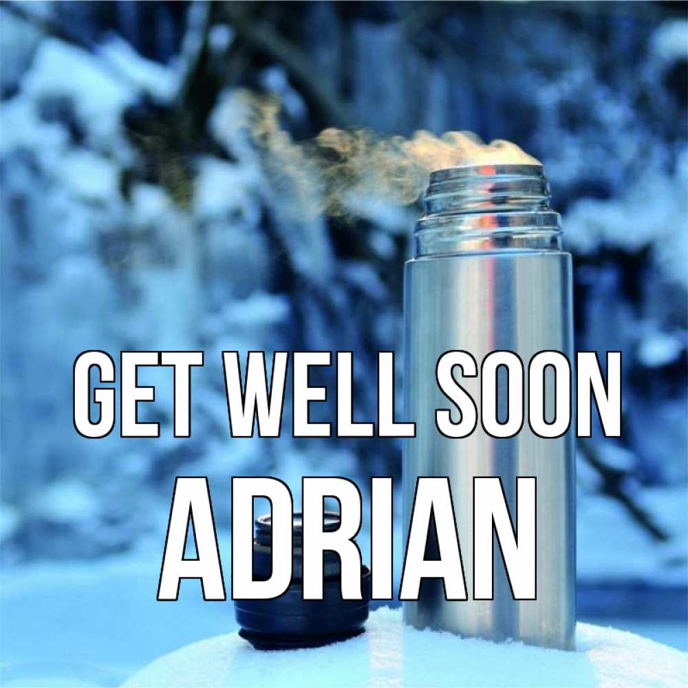 Greetings card с именем, Adrian Get well soon лечитесь не болейте Greetings with text for free download 