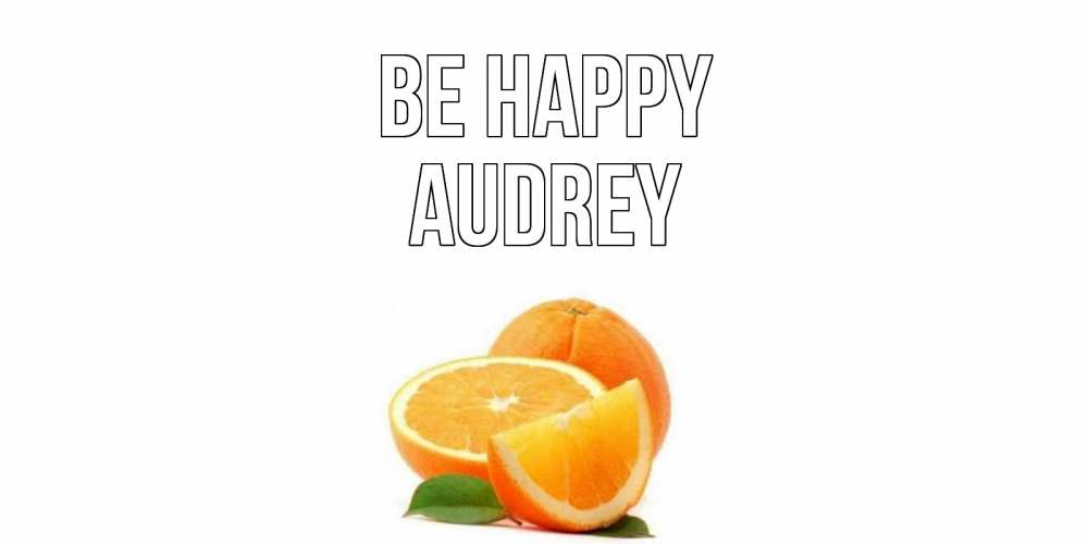 Greetings card с именем, Audrey Be happy мандарин Greetings with text for free download 