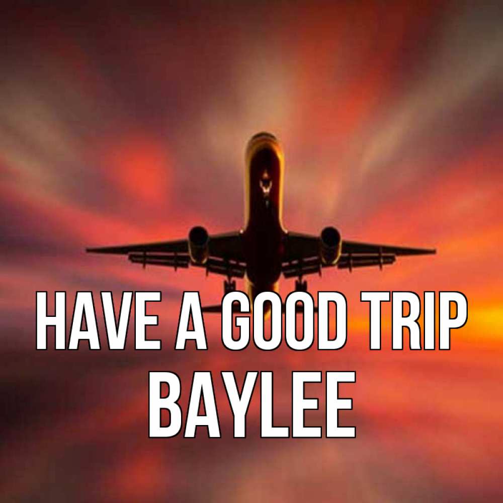 Greetings card с именем, Baylee Have a good trip самолет набирает высоту Greetings with text for free download 