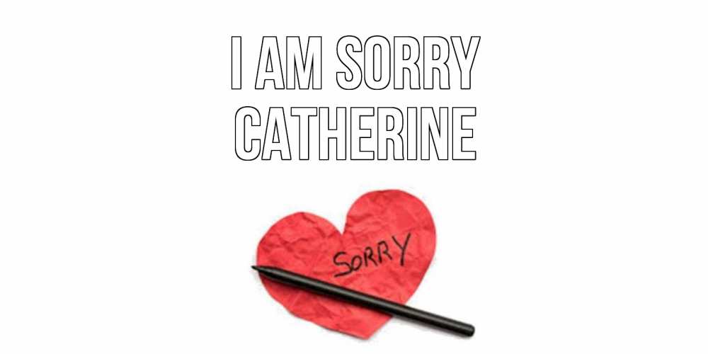 Greetings card с именем, Catherine I am sorry открытка с надписью прости меня Greetings with text for free download 