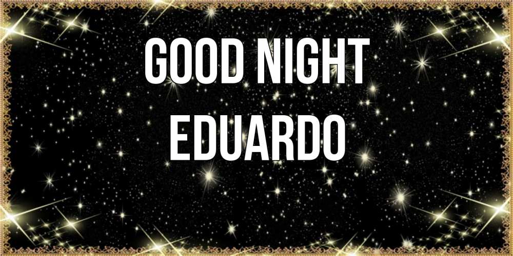 Greetings card с именем, Eduardo Good night засыпаем под звездами Greetings with text for free download 