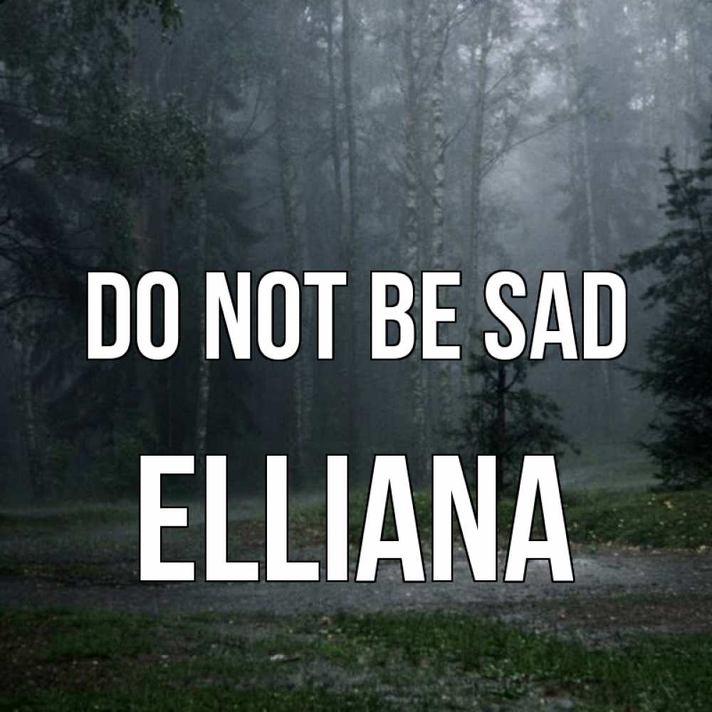 Greetings card с именем, Elliana Do not be sad осень Greetings with text for free download 