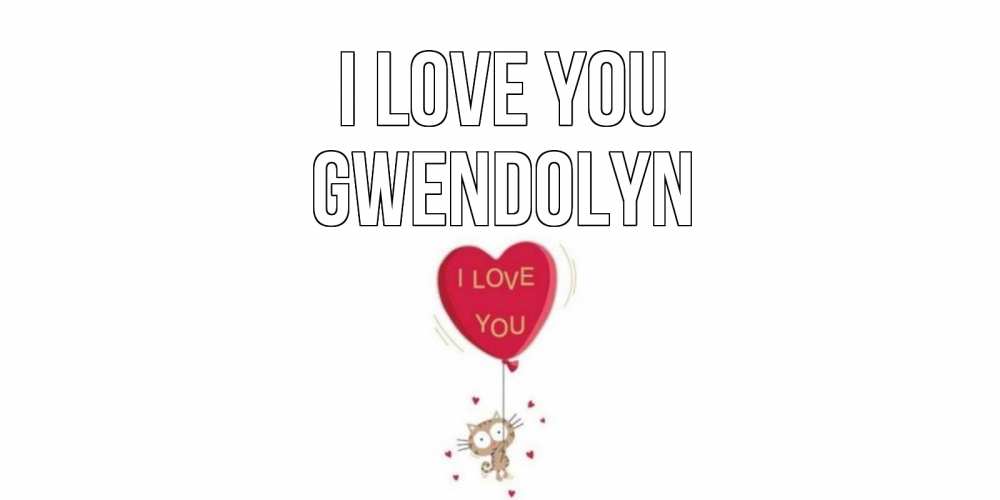 Greetings card с именем, Gwendolyn I love you кот, сердце Greetings with text for free download 