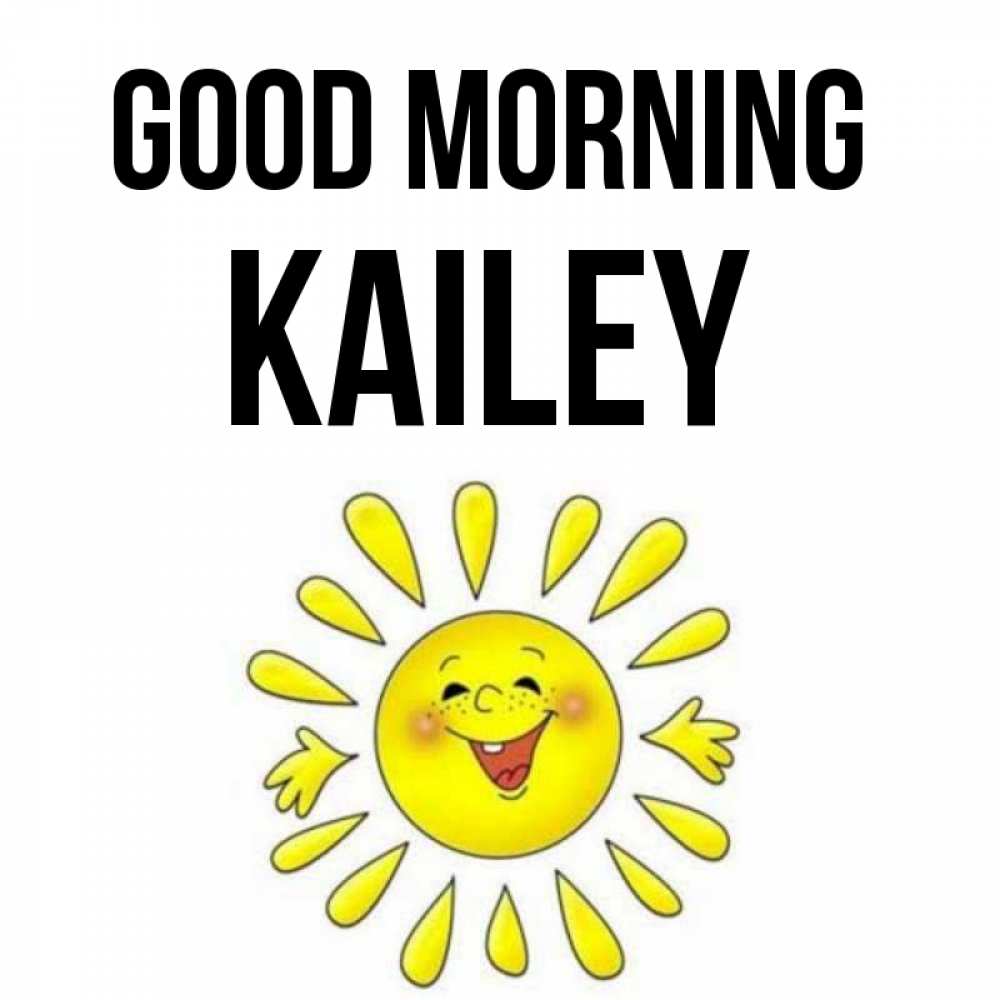 Greetings card с именем, Kailey Good morning улыбка Greetings with text for free download 