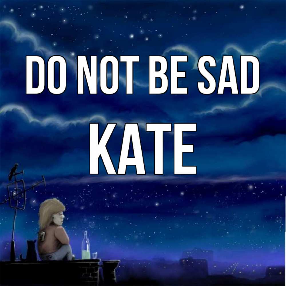 Greetings card с именем, Kate Do not be sad город с крыши Greetings with text for free download 