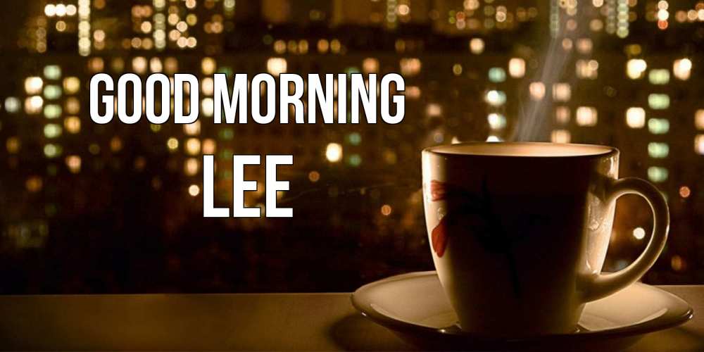 Greetings card с именем, Lee Good morning утрешнее настроение Greetings with text for free download 