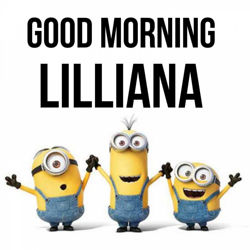 Greetings card с именем, Lilliana Good morning бодренького утра Greetings with text for free download 