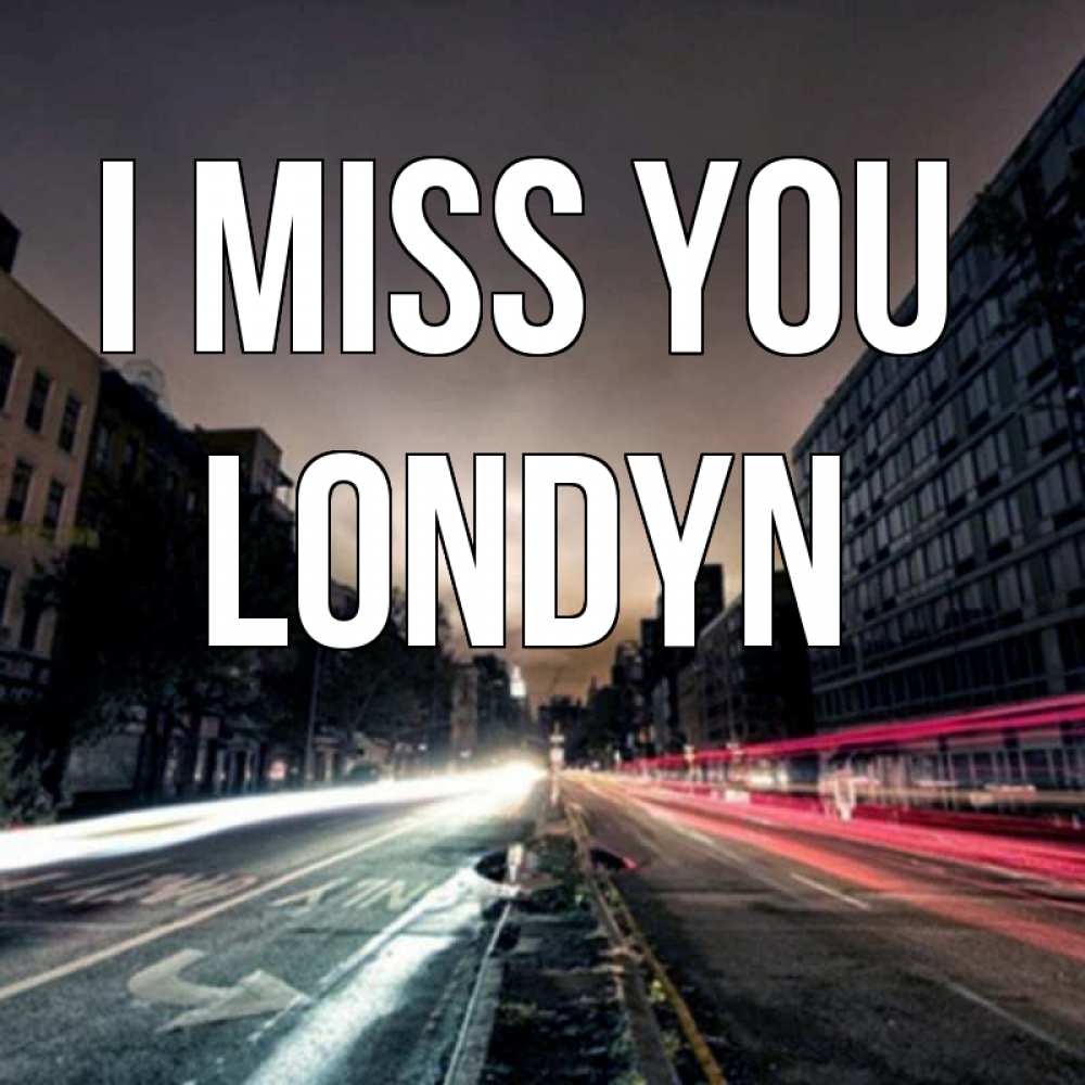 Greetings card с именем, Londyn I miss you приезжай Greetings with text for free download 