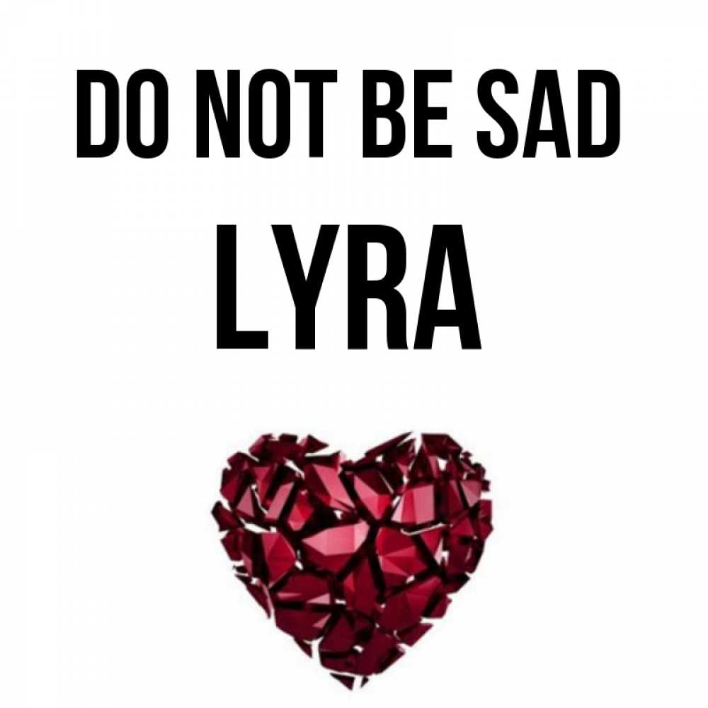 Greetings card с именем, Lyra Do not be sad рубиновое сердечко Greetings with text for free download 