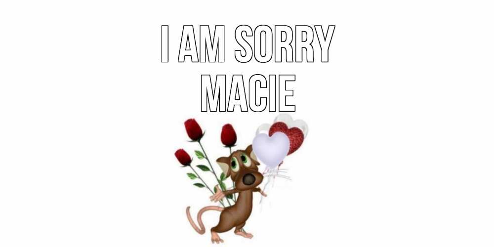 Greetings card с именем, Macie I am sorry прости Greetings with text for free download 