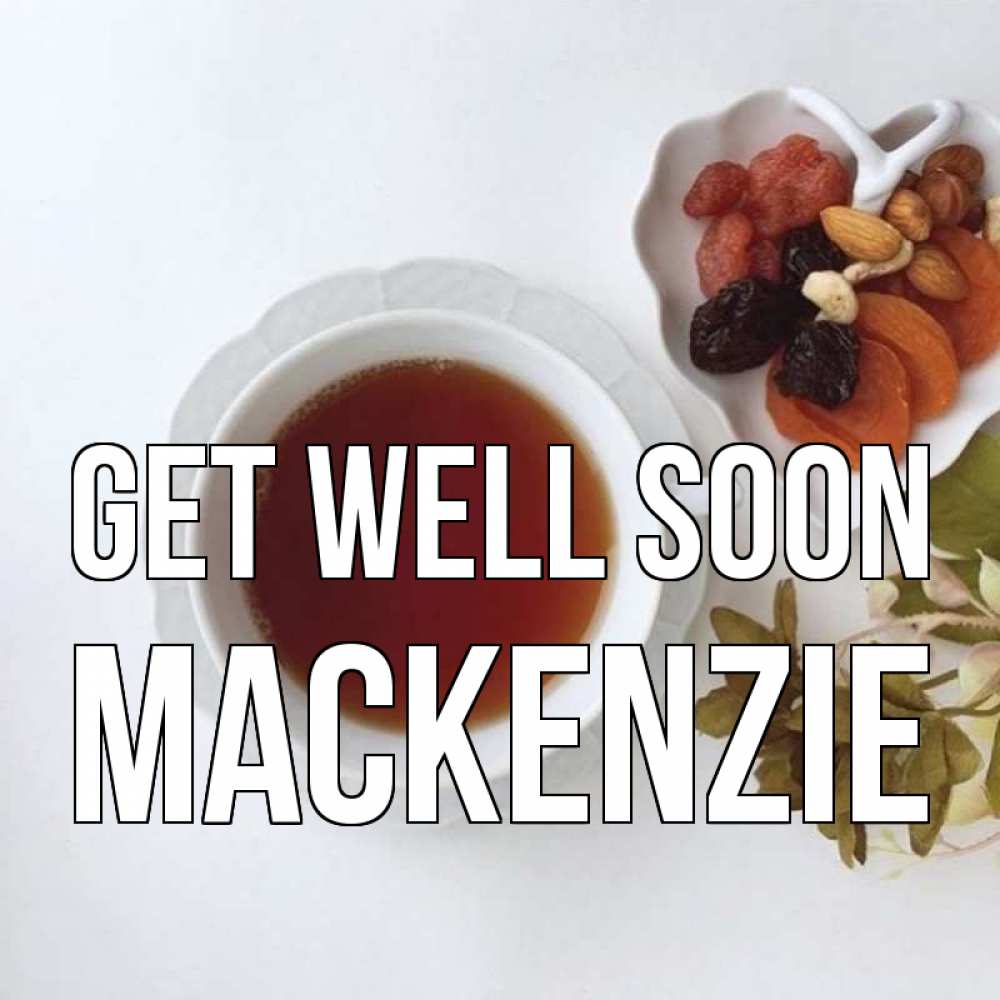 Greetings card с именем, Mackenzie Get well soon неизвестные растения Greetings with text for free download 