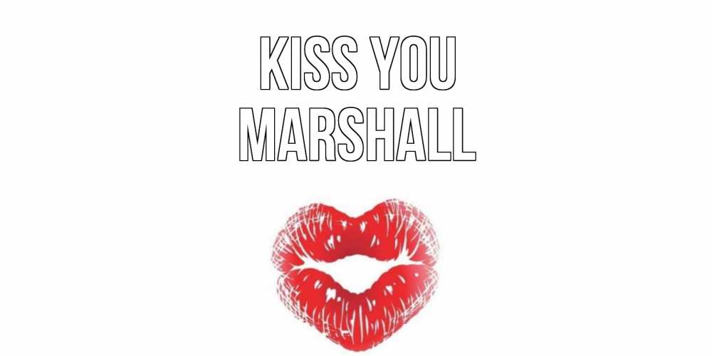 Greetings card с именем, Marshall Kiss you поцелуй Greetings with text for free download 