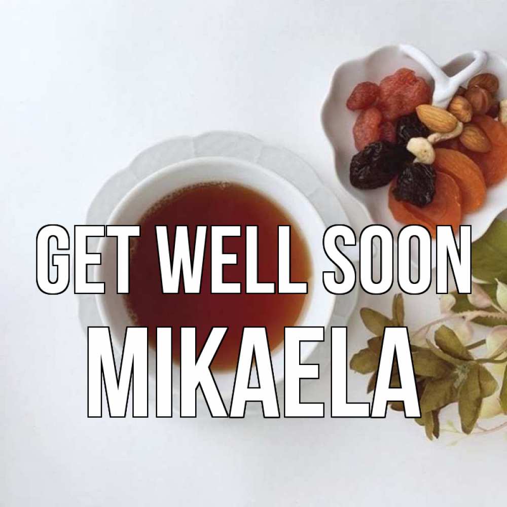 Greetings card с именем, Mikaela Get well soon неизвестные растения Greetings with text for free download 